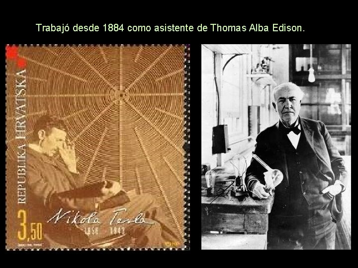 Trabajó desde 1884 como asistente de Thomas Alba Edison. 