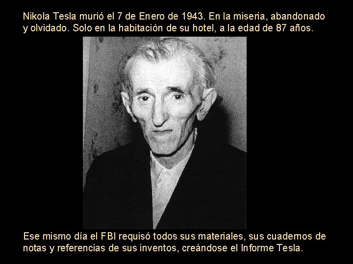 Nikola Tesla murió el 7 de Enero de 1943. En la miseria, abandonado y
