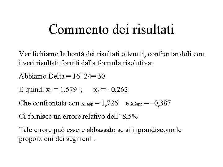 Commento dei risultati Verifichiamo la bontà dei risultati ottenuti, confrontandoli con i veri risultati