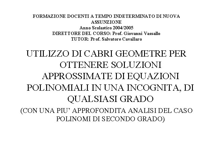 FORMAZIONE DOCENTI A TEMPO INDETERMINATO DI NUOVA ASSUNZIONE Anno Scolastico 2004/2005 DIRETTORE DEL CORSO: