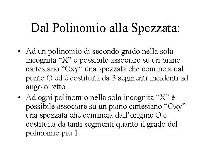 Dal Polinomio alla Spezzata: • Ad un polinomio di secondo grado nella sola incognita