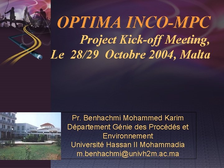 OPTIMA INCO-MPC Project Kick-off Meeting, Le 28/29 Octobre 2004, Malta Pr. Benhachmi Mohammed Karim