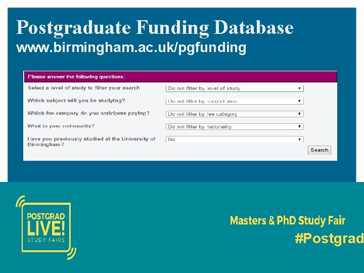 Postgraduate Funding Database www. birmingham. ac. uk/pgfunding #Postgrad 