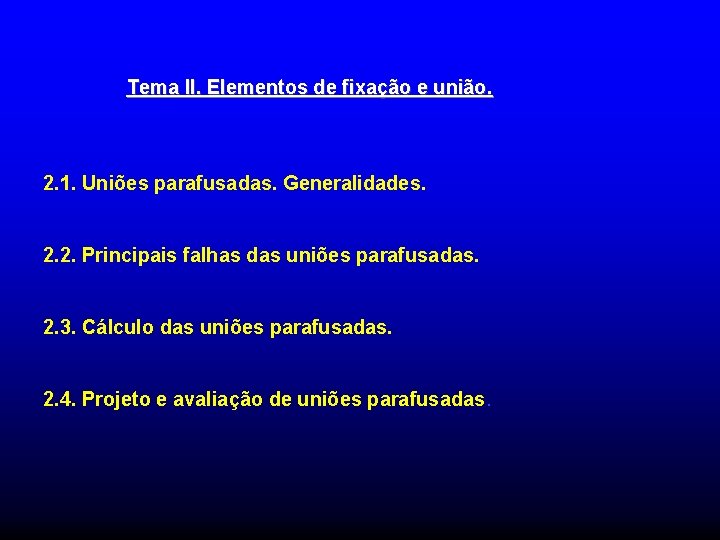 Tema II. Elementos de fixação e união. 2. 1. Uniões parafusadas. Generalidades. 2. 2. Tema II. Elementos de fixação e união. 2. 1. Uniões parafusadas. Generalidades. 2. 2.
