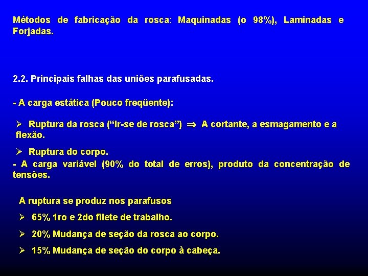 Métodos de fabricação da rosca: Maquinadas (o 98%), Laminadas e Forjadas. 2. 2. Principais Métodos de fabricação da rosca: Maquinadas (o 98%), Laminadas e Forjadas. 2. 2. Principais