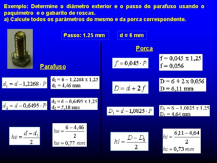 Exemplo: Determine o diâmetro exterior e o passo do parafuso usando o paquímetro e Exemplo: Determine o diâmetro exterior e o passo do parafuso usando o paquímetro e