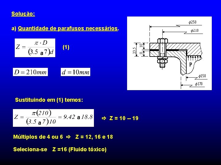 Solução: a) Quantidade de parafusos necessários. a (1) Sustituindo em (1) temos: a a Solução: a) Quantidade de parafusos necessários. a (1) Sustituindo em (1) temos: a a