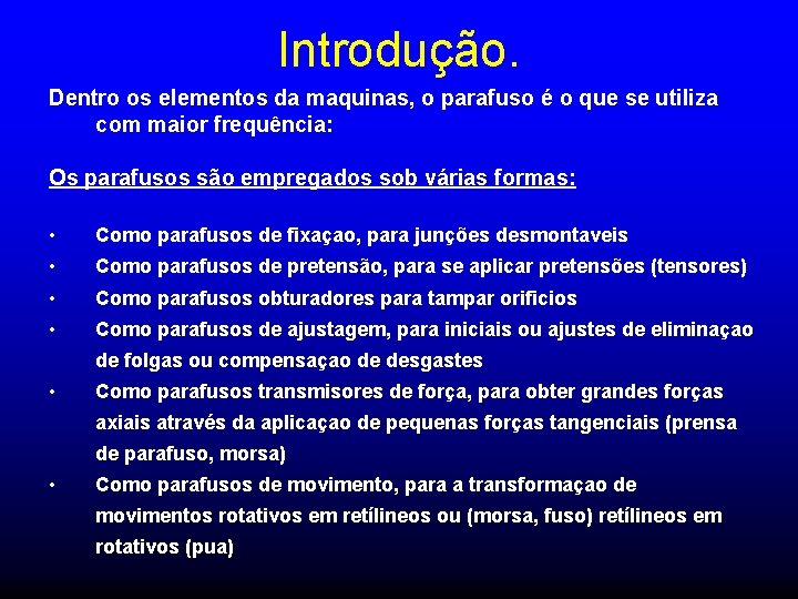 Introdução. Dentro os elementos da maquinas, o parafuso é o que se utiliza com Introdução. Dentro os elementos da maquinas, o parafuso é o que se utiliza com
