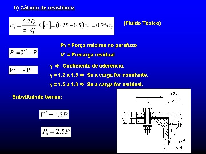 b) Cálculo de resistência (Fluido Tóxico) P 0 = Força máxima no parafuso V´ b) Cálculo de resistência (Fluido Tóxico) P 0 = Força máxima no parafuso V´