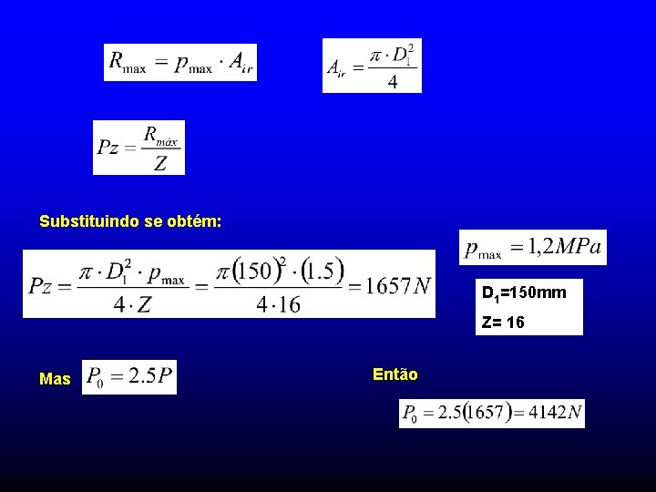 Substituindo se obtém: D 1=150 mm Z= 16 Mas Então Substituindo se obtém: D 1=150 mm Z= 16 Mas Então