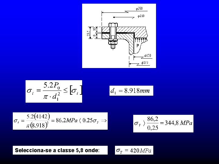 Selecciona-se a classe 5, 8 onde: s Y = 420 MPa Selecciona-se a classe 5, 8 onde: s Y = 420 MPa