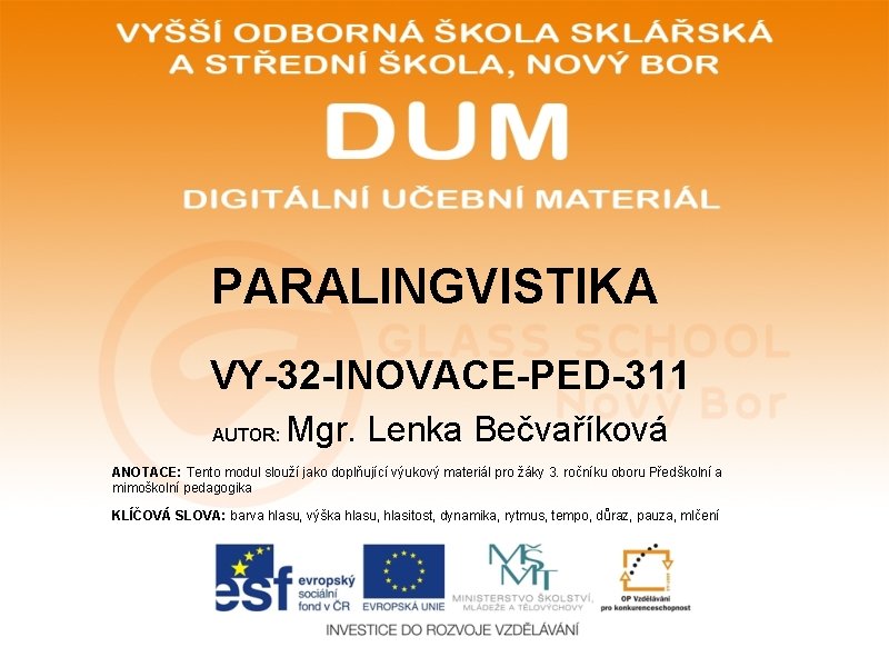 PARALINGVISTIKA VY-32 -INOVACE-PED-311 AUTOR: Mgr. Lenka Bečvaříková ANOTACE: Tento modul slouží jako doplňující výukový