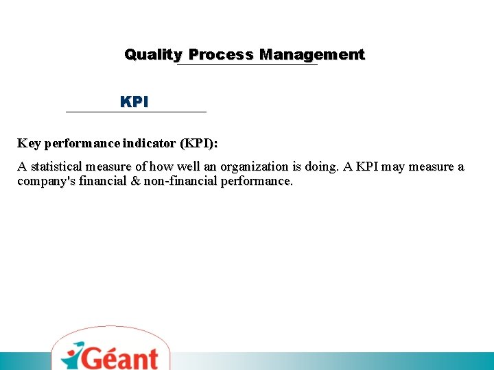Quality Process Management KPI Key performance indicator (KPI): A statistical measure of how well