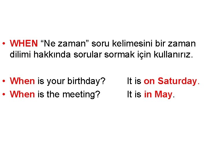  • WHEN “Ne zaman” soru kelimesini bir zaman dilimi hakkında sorular sormak için