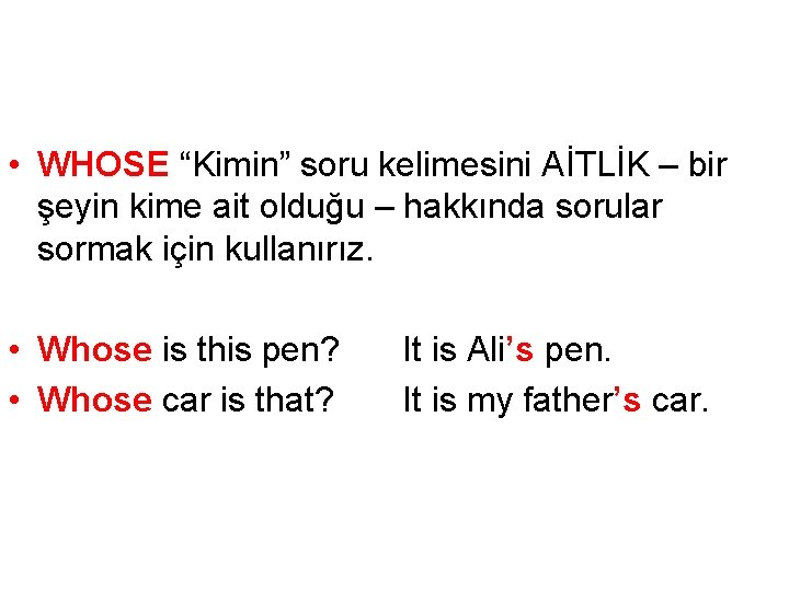  • WHOSE “Kimin” soru kelimesini AİTLİK – bir şeyin kime ait olduğu –