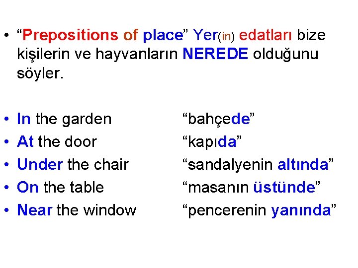  • “Prepositions of place” Yer(in) edatları bize kişilerin ve hayvanların NEREDE olduğunu söyler.