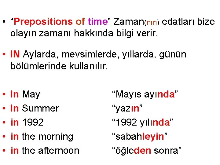  • “Prepositions of time” Zaman(nın) edatları bize olayın zamanı hakkında bilgi verir. •