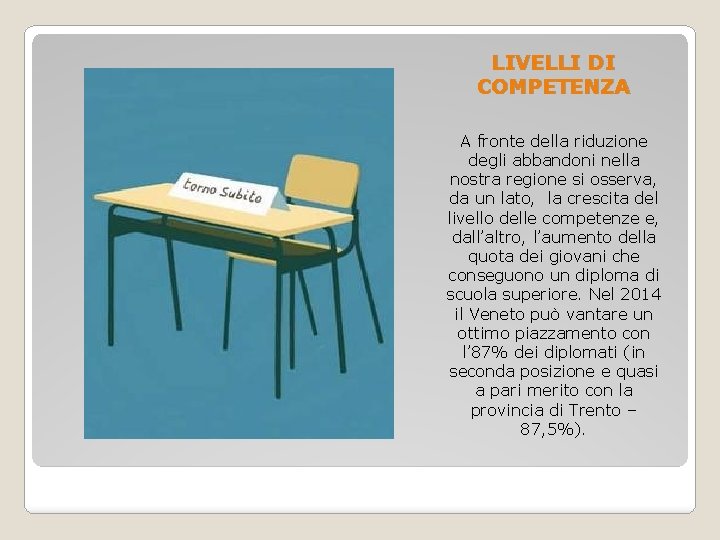 LIVELLI DI COMPETENZA A fronte della riduzione degli abbandoni nella nostra regione si osserva,