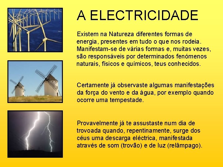A ELECTRICIDADE Existem na Natureza diferentes formas de energia, presentes em tudo o que