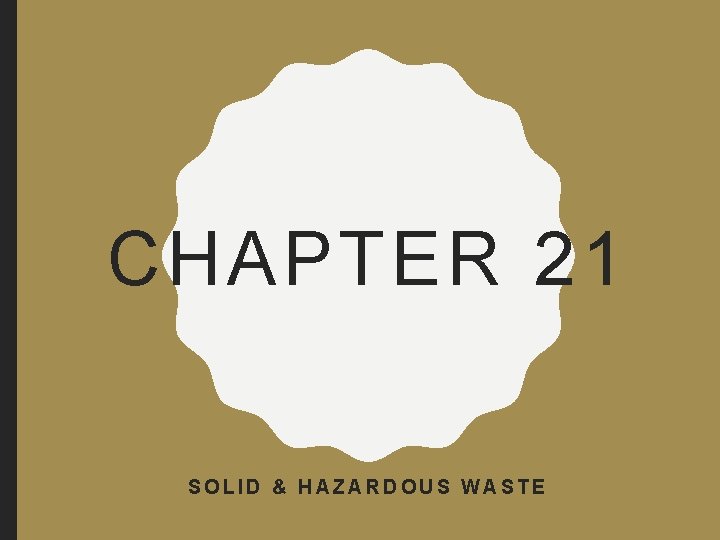 CHAPTER 21 SOLID & HAZARDOUS WASTE 