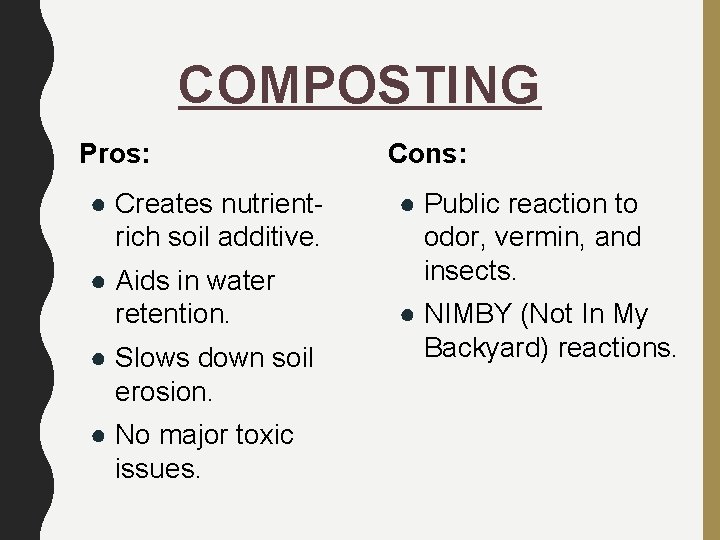 COMPOSTING Pros: ● Creates nutrientrich soil additive. ● Aids in water retention. ● Slows