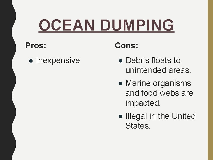OCEAN DUMPING Pros: ● Inexpensive Cons: ● Debris floats to unintended areas. ● Marine