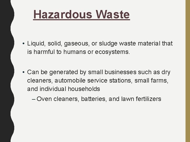 Hazardous Waste • Liquid, solid, gaseous, or sludge waste material that is harmful to