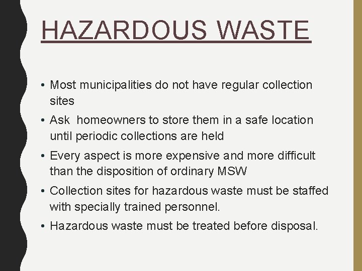 HAZARDOUS WASTE • Most municipalities do not have regular collection sites • Ask homeowners