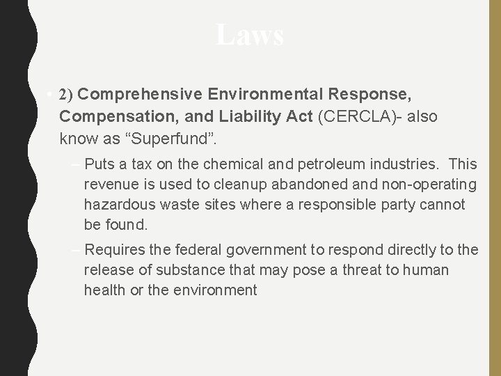 Laws • 2) Comprehensive Environmental Response, Compensation, and Liability Act (CERCLA)- also know as