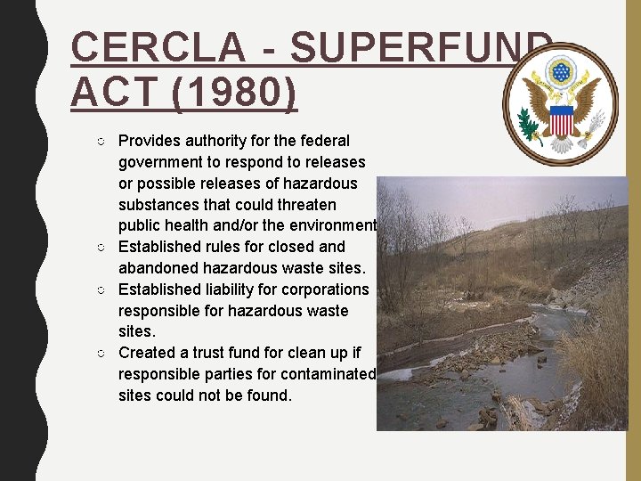 CERCLA - SUPERFUND ACT (1980) ○ Provides authority for the federal government to respond
