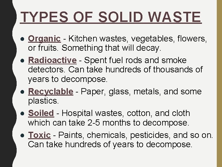 TYPES OF SOLID WASTE ● Organic - Kitchen wastes, vegetables, flowers, or fruits. Something