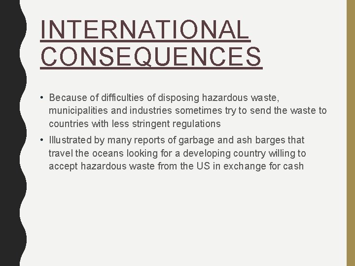 INTERNATIONAL CONSEQUENCES • Because of difficulties of disposing hazardous waste, municipalities and industries sometimes