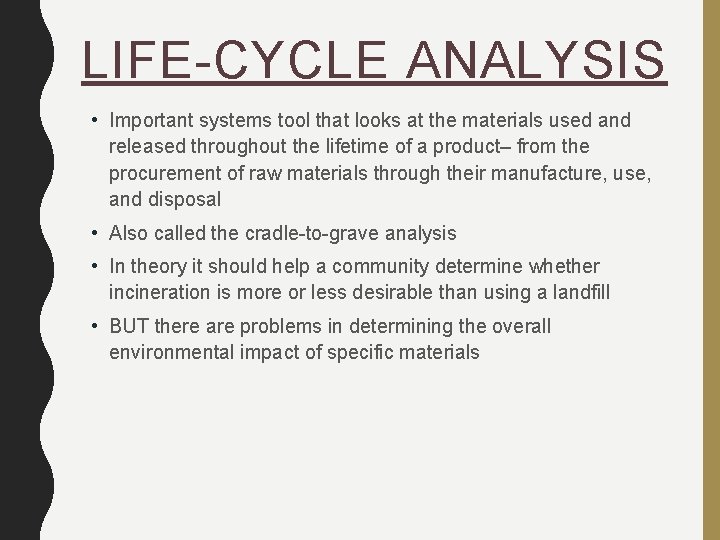 LIFE-CYCLE ANALYSIS • Important systems tool that looks at the materials used and released