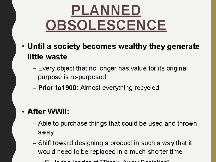 PLANNED OBSOLESCENCE • Until a society becomes wealthy they generate little waste – Every