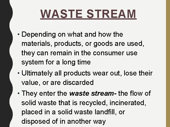 WASTE STREAM • Depending on what and how the materials, products, or goods are