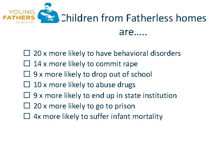 Children from Fatherless homes are…. . � 20 x more likely to have behavioral