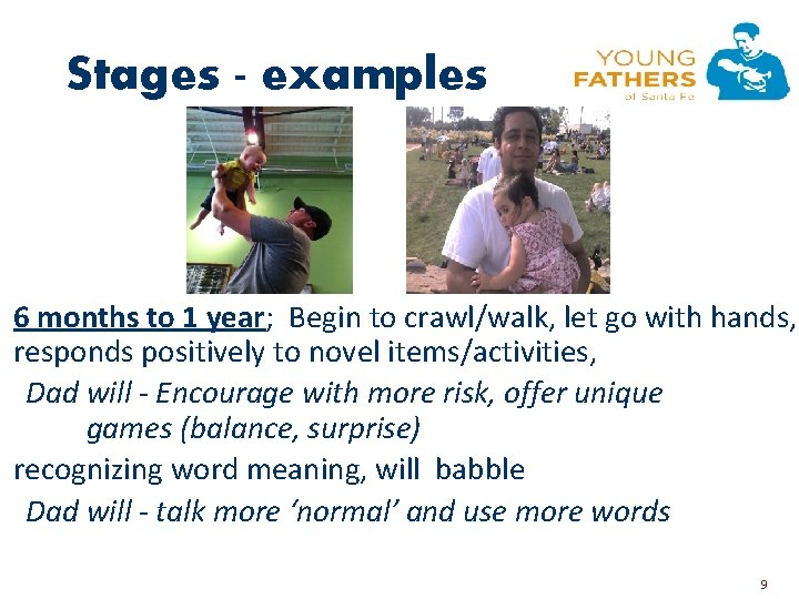 Stages - examples 6 months to 1 year; Begin to crawl/walk, let go with