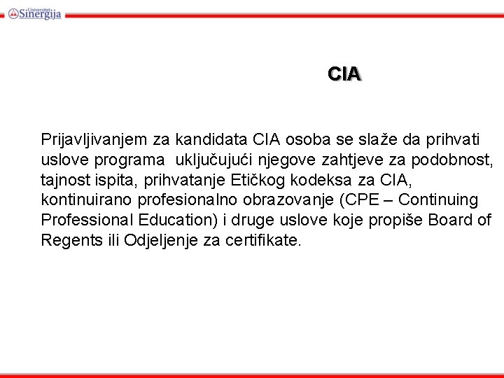 CIA Prijavljivanjem za kandidata CIA osoba se slaže da prihvati uslove programa uključujući njegove