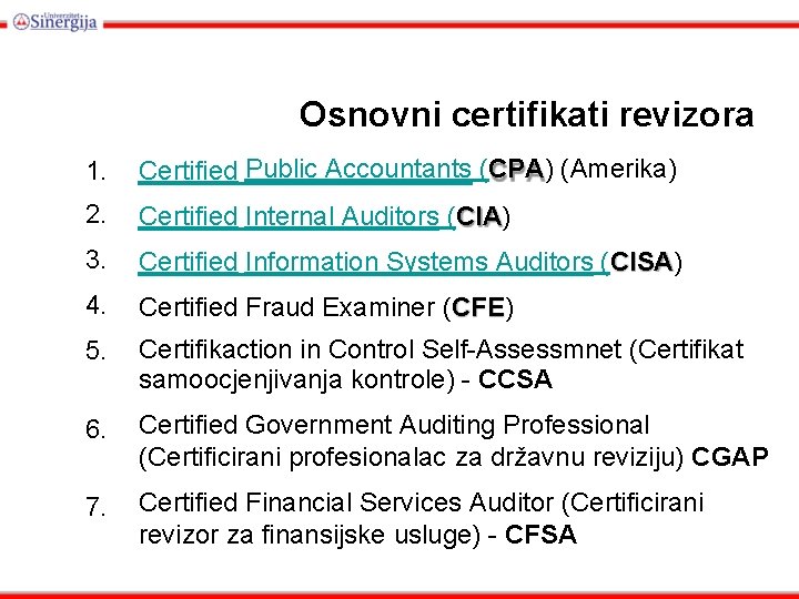 Osnovni certifikati revizora 1. Certified Public Accountants (CPA) (Amerika) 2. Certified Internal Auditors (CIA)