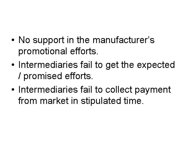 • No support in the manufacturer’s promotional efforts. • Intermediaries fail to get • No support in the manufacturer’s promotional efforts. • Intermediaries fail to get