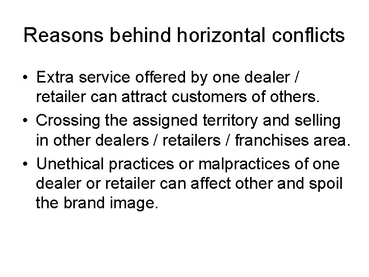 Reasons behind horizontal conflicts • Extra service offered by one dealer / retailer can Reasons behind horizontal conflicts • Extra service offered by one dealer / retailer can