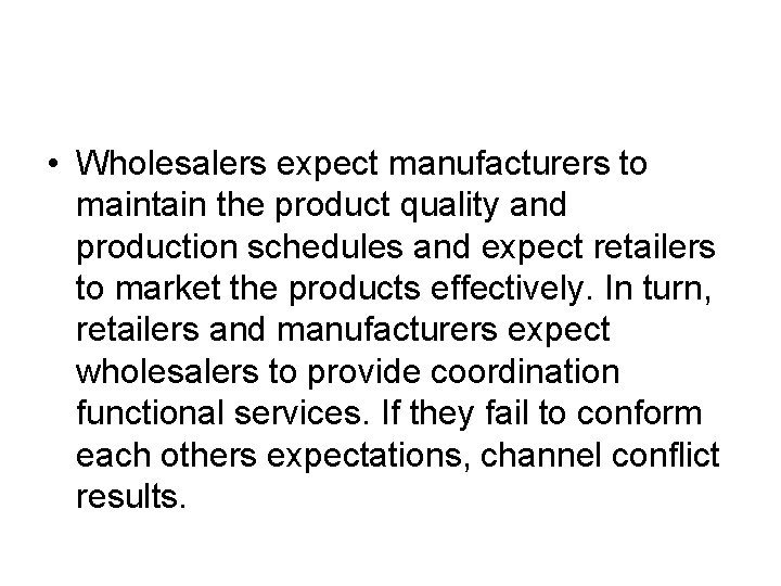 • Wholesalers expect manufacturers to maintain the product quality and production schedules and • Wholesalers expect manufacturers to maintain the product quality and production schedules and