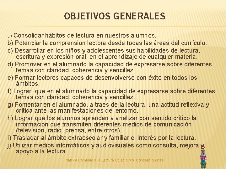 OBJETIVOS GENERALES a) Consolidar hábitos de lectura en nuestros alumnos. b) Potenciar la comprensión