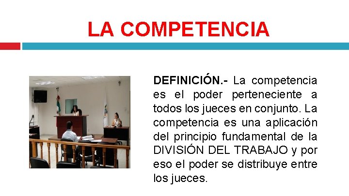 LA COMPETENCIA DEFINICIÓN. - La competencia es el poder perteneciente a todos los jueces