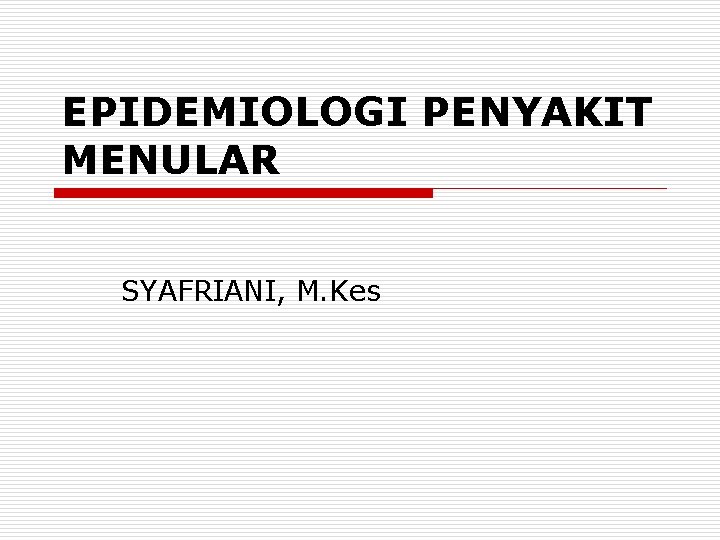 EPIDEMIOLOGI PENYAKIT MENULAR SYAFRIANI, M. Kes 