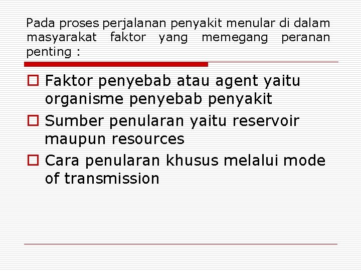 Pada proses perjalanan penyakit menular di dalam masyarakat faktor yang memegang peranan penting :