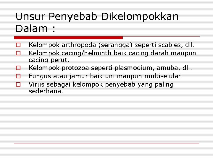 Unsur Penyebab Dikelompokkan Dalam : o o o Kelompok arthropoda (serangga) seperti scabies, dll.