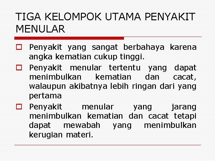 TIGA KELOMPOK UTAMA PENYAKIT MENULAR o Penyakit yang sangat berbahaya karena angka kematian cukup