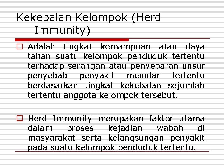 Kekebalan Kelompok (Herd Immunity) o Adalah tingkat kemampuan atau daya tahan suatu kelompok penduduk