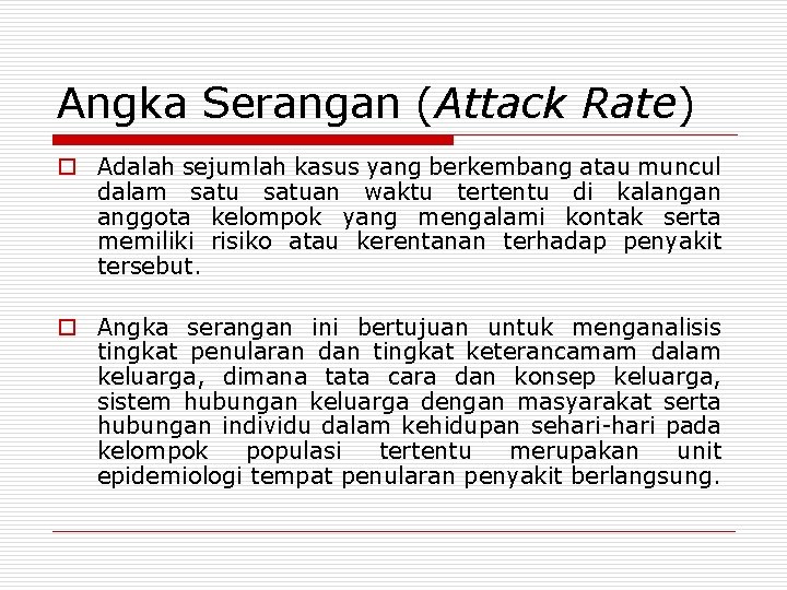 Angka Serangan (Attack Rate) o Adalah sejumlah kasus yang berkembang atau muncul dalam satuan